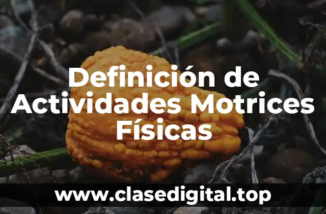 Definición de Actividades Motrices Físicas