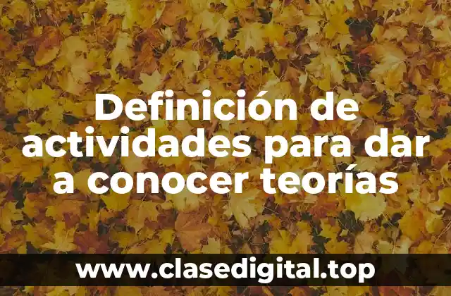 Definición de actividades para dar a conocer teorías