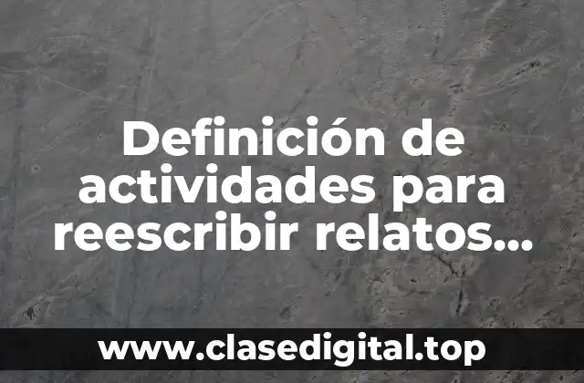 Definición de actividades para reescribir relatos históricos