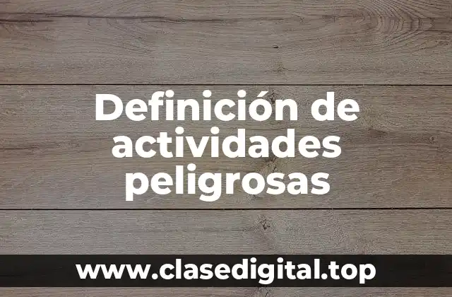 Definición técnica de actividades peligrosas