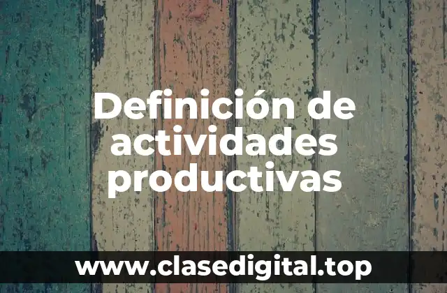 Definición técnica de actividad productiva
