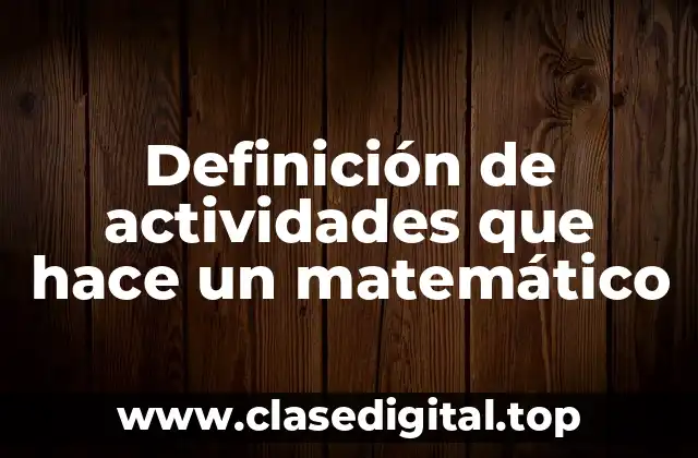 Ejemplos de actividades que hace un matemático