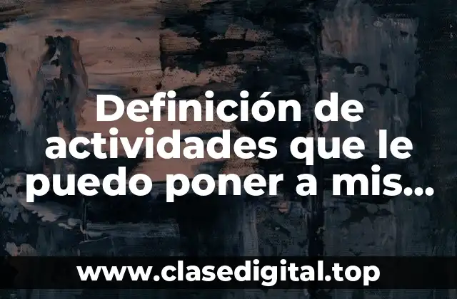 Definición de actividades que le puedo poner a mis alumnos