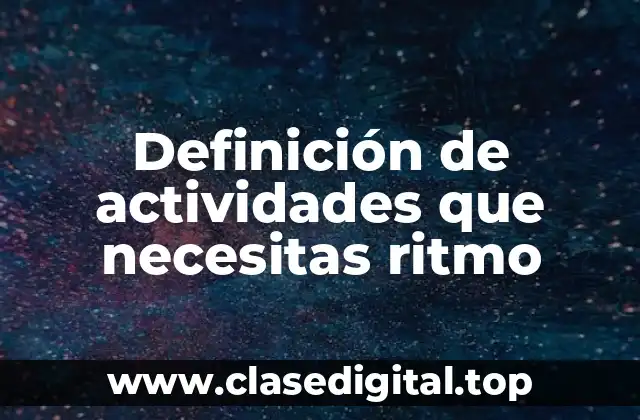Ejemplos de actividades que necesitan ritmo