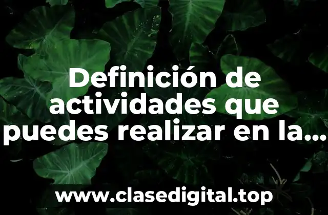 Ejemplos de actividades que puedes realizar en la escuela