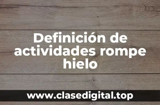 Definición de actividades rompe hielo