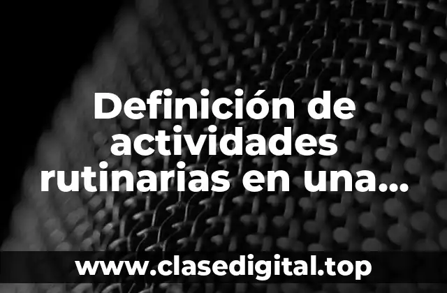 Definición de actividades rutinarias en una empresa