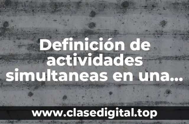 Definición de actividades simultaneas en una empresa