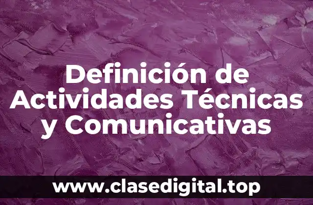 Definición de Actividades Técnicas y Comunicativas