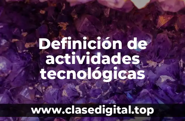 Ejemplos de actividades tecnológicas