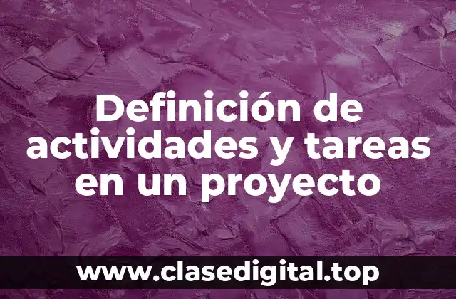 Definición de actividades y tareas en un proyecto