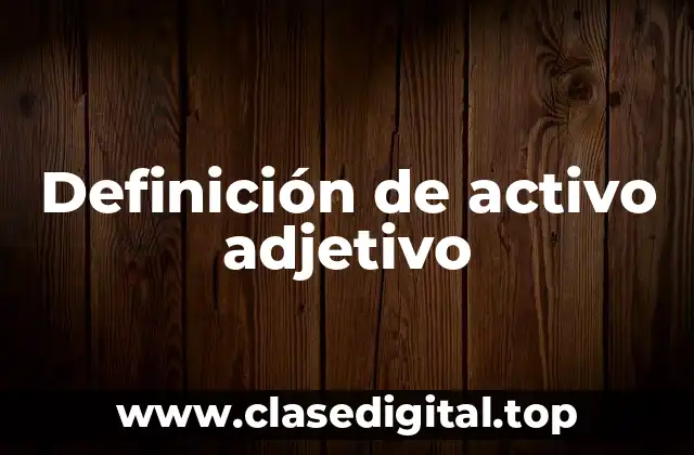 Definición de activo adjetivo