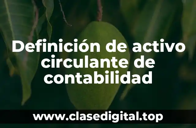 Definición de activo circulante de contabilidad