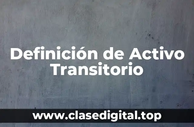 Definición de Activo Transitorio