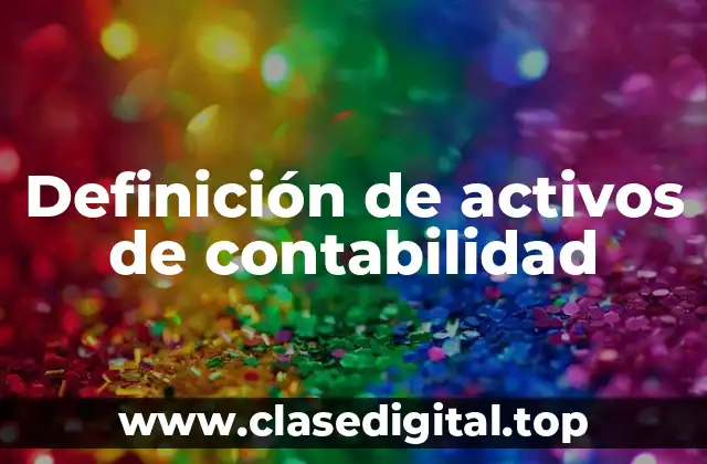 Definición de activos de contabilidad