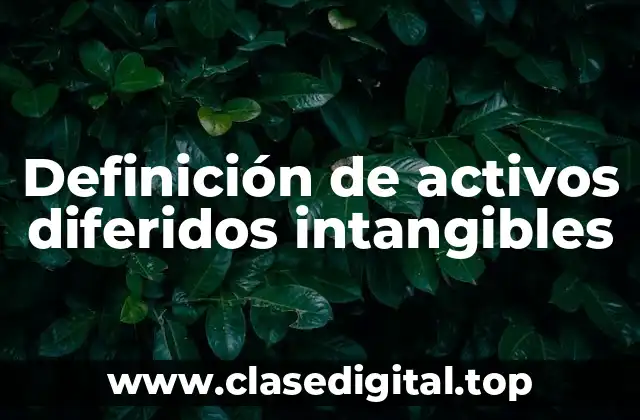 Ejemplos de activos diferidos intangibles
