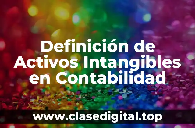 Definición de Activos Intangibles en Contabilidad