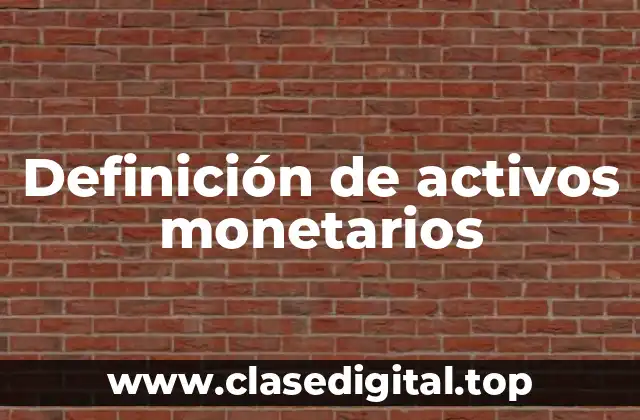 Ejemplos de activos monetarios
