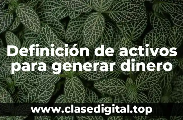 Definición de activos para generar dinero