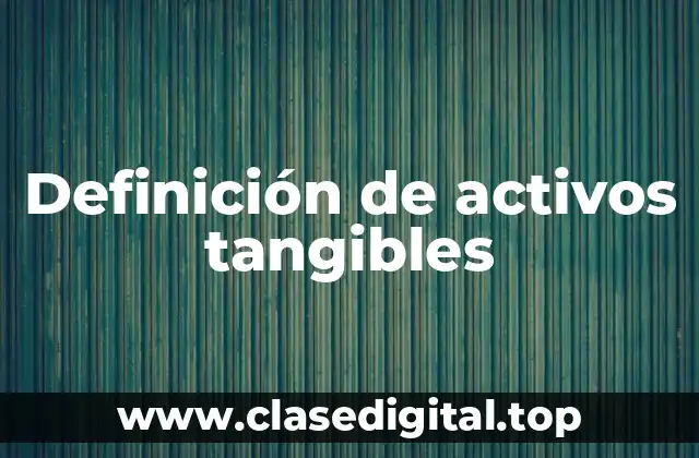 Definición de activos tangibles