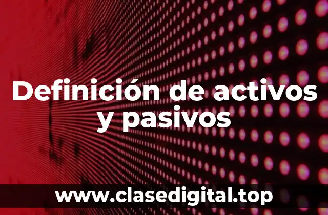 Definición de activos y pasivos