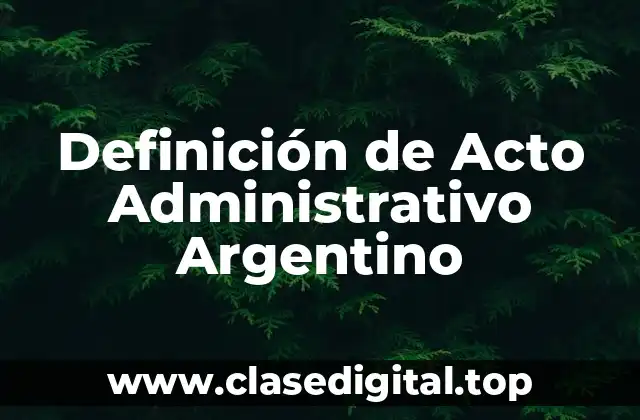 Definición de Acto Administrativo Argentino