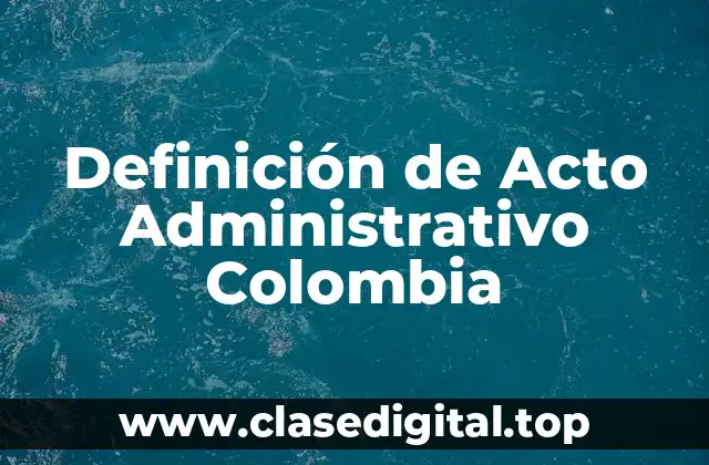 Definición de Acto Administrativo Colombia