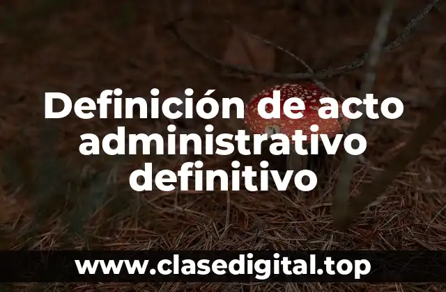 Definición de acto administrativo definitivo