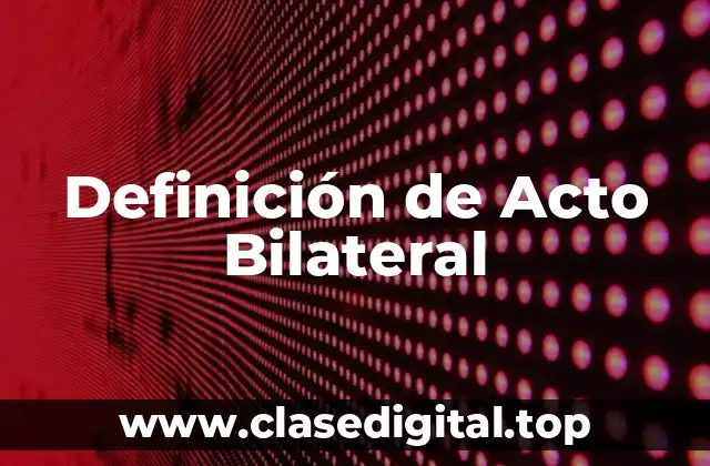 Ejemplos de Actos Bilaterales