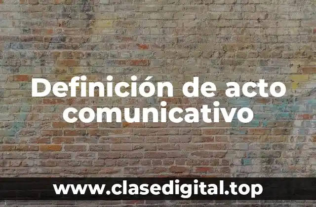 Definición de acto comunicativo