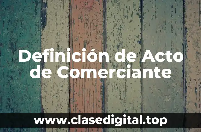 Definición de Acto de Comerciante