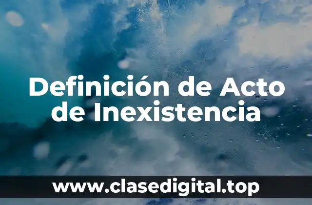 Definición de Acto de Inexistencia