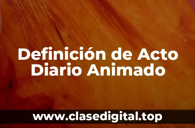 Definición de Acto Diario Animado