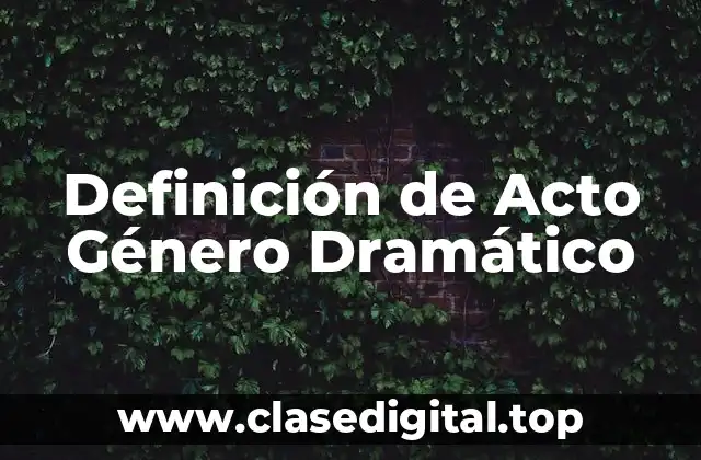 Definición de Acto Género Dramático
