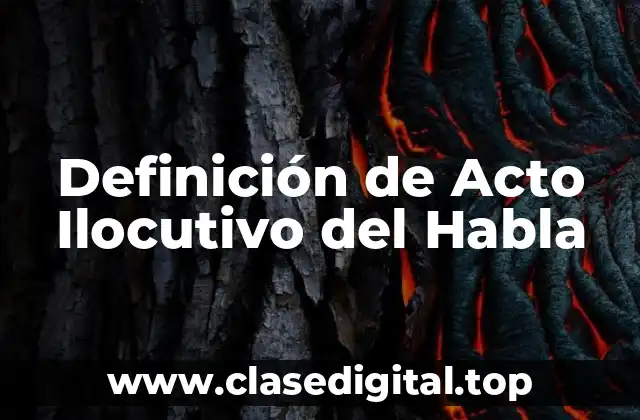 Definición de Acto Ilocutivo del Habla