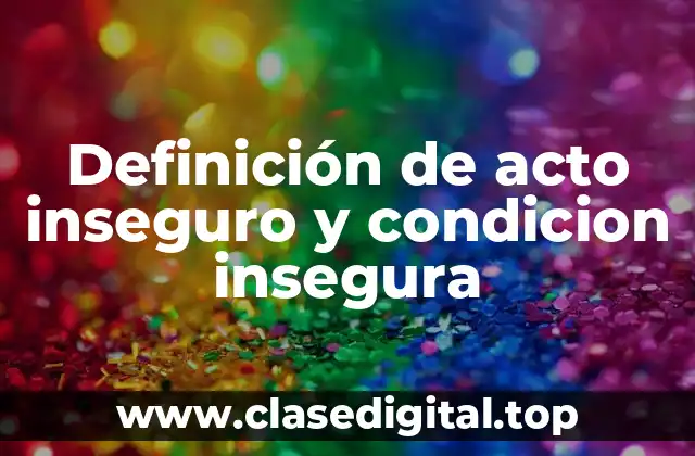 Definición de acto inseguro y condicion insegura