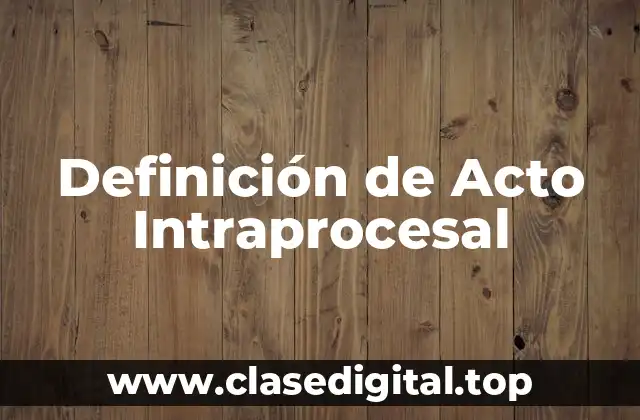 Definición de Acto Intraprocesal