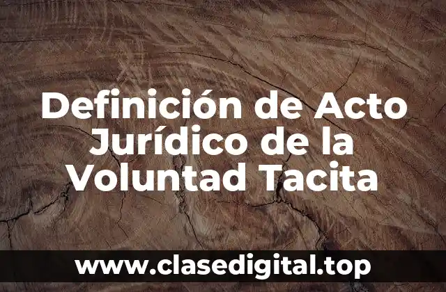 Ejemplos de Actos Jurídicos de la Voluntad Tacita