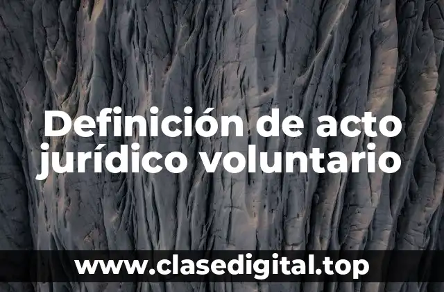 Ejemplos de actos jurídicos voluntarios