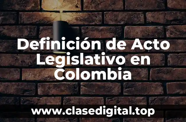 Definición de Acto Legislativo en Colombia