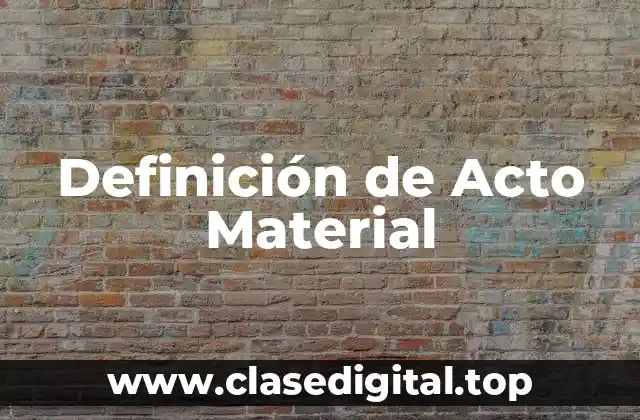 Definición de Acto Material