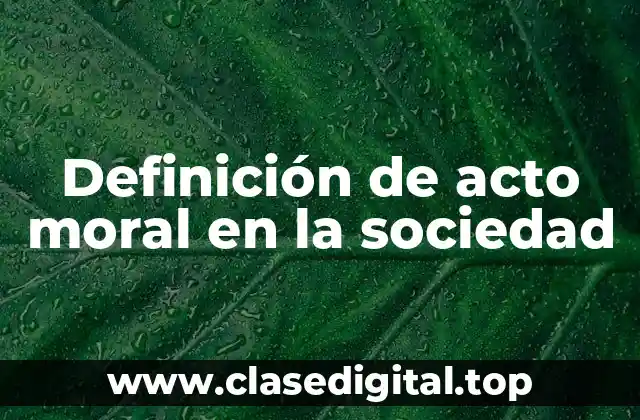 Definición de acto moral en la sociedad