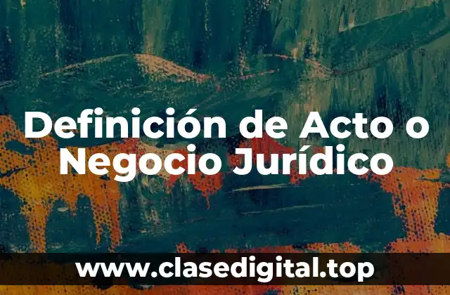 Definición de Acto o Negocio Jurídico