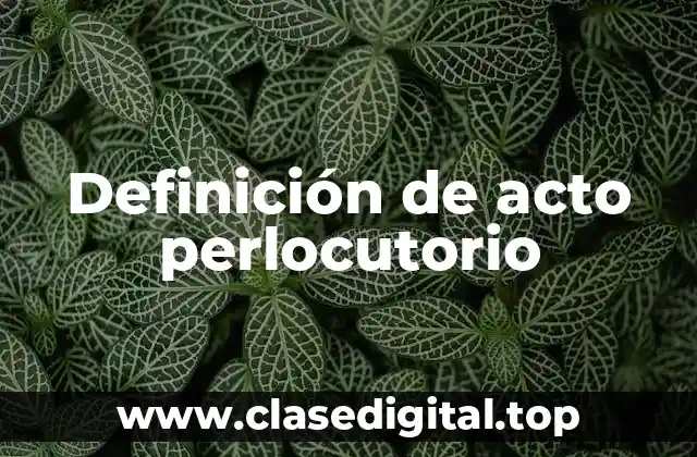 Definición de acto perlocutorio