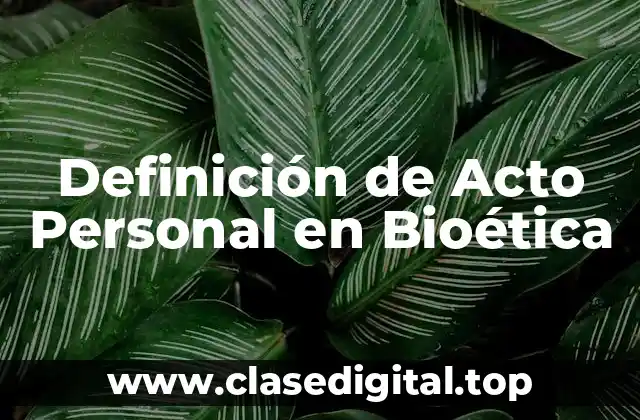 Definición de Acto Personal en Bioética