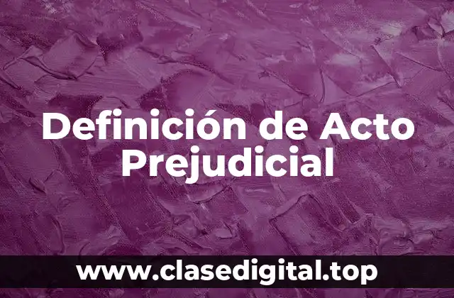 Definición de Acto Prejudicial