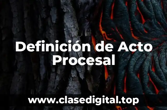 Definición de Acto Procesal