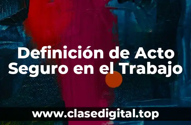 Definición de Acto Seguro en el Trabajo