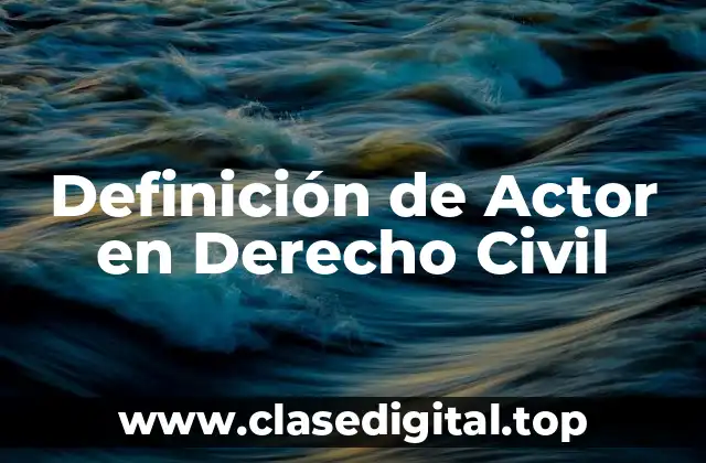 Definición de Actor en Derecho Civil