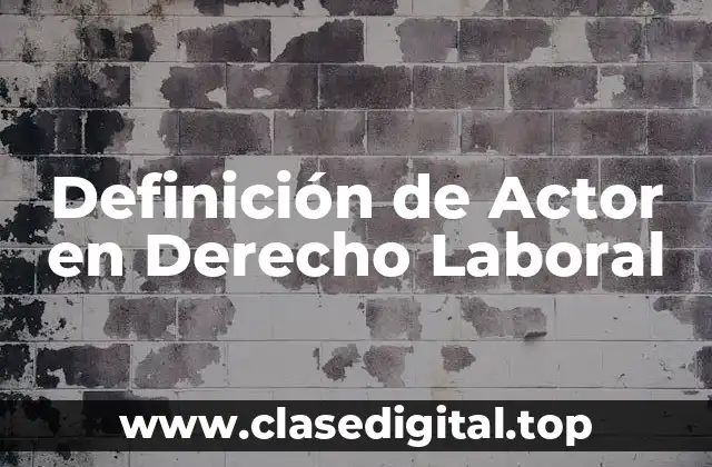 Definición de Actor en Derecho Laboral
